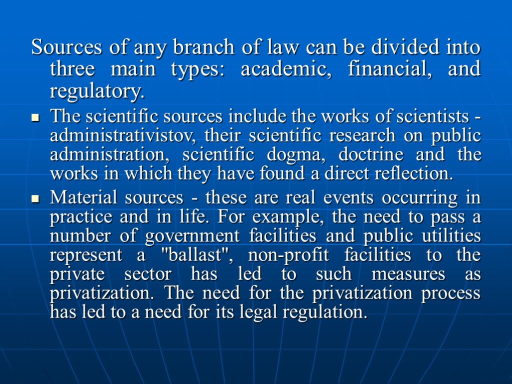 Sources of any branch of law can be divided into three main types: academic,